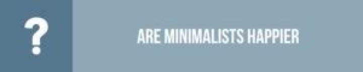 Are minimalists happier?