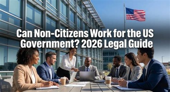 Can non citizens work for the US government?