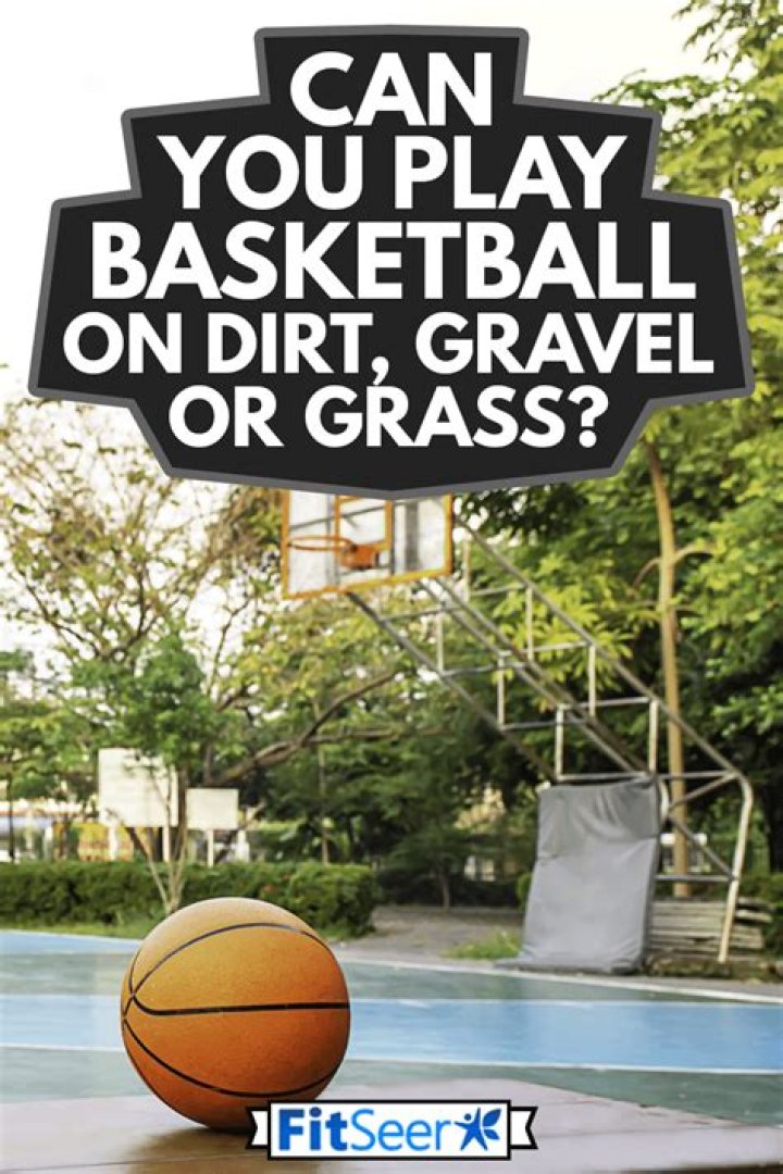 Can you play basketball on dirt