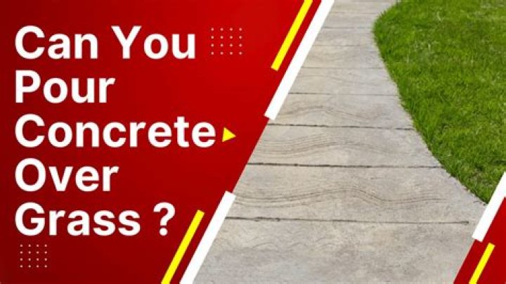 Can you pour concrete on top of grass?