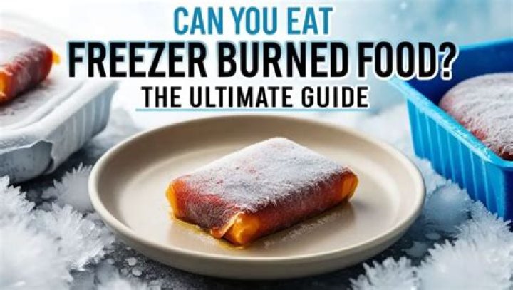 Can you still eat freezer burned food?