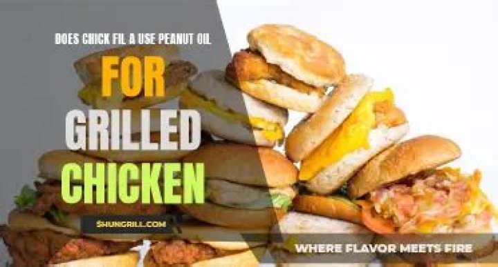 Does Chick Fil A use peanut oil for grilled chicken