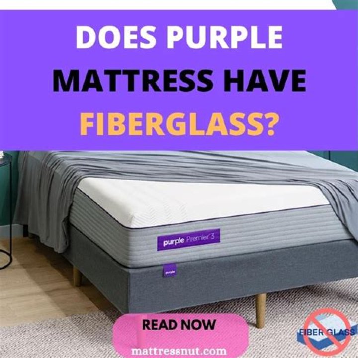 Does Purple mattress have fiberglass