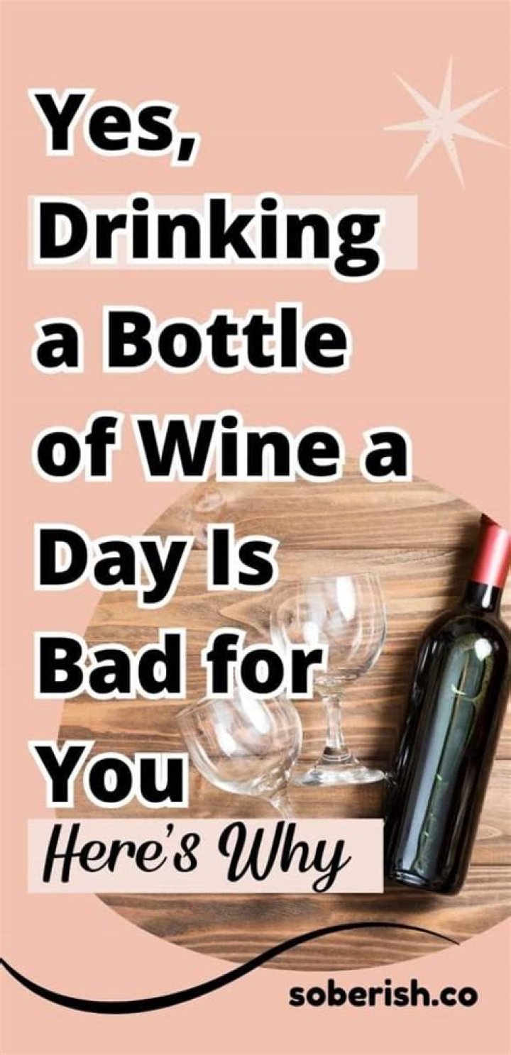 Is drinking a bottle of wine a day bad for you?
