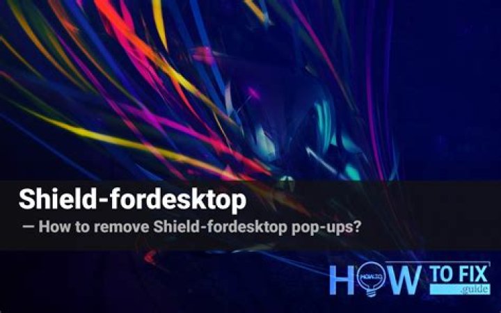 Remove Shield-fordesktop Pop-up Ads — How to Fix Gude