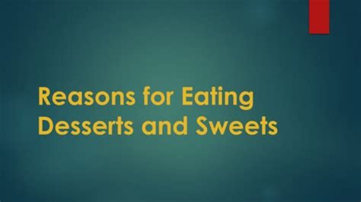What are the reasons for eating desserts?