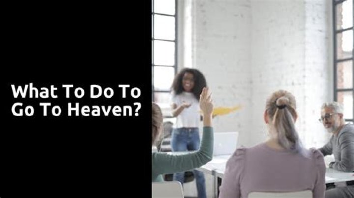 What are the things to do to go to heaven?