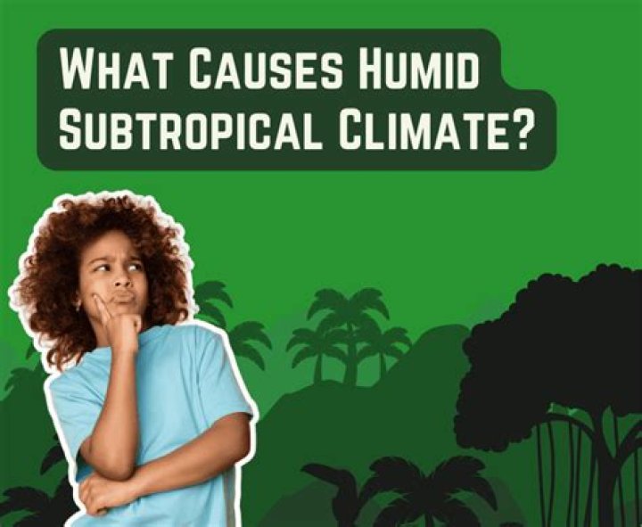 What causes humid subtropical climate