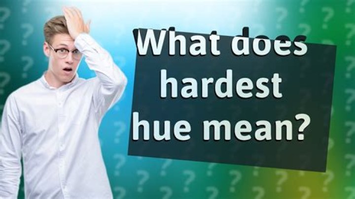 What does her hardest hue to hold mean