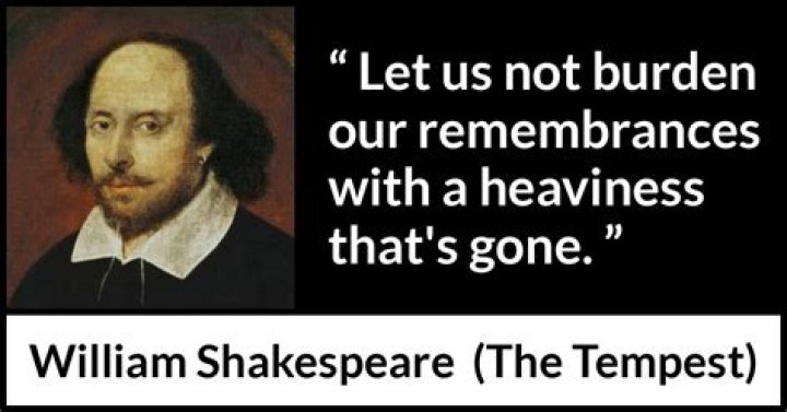 Who says let us not burden our remembrances with a heaviness that's gone?